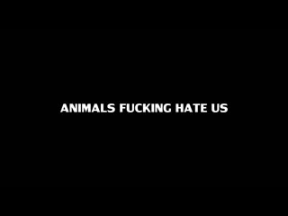 animals fucking hate us: volume 43